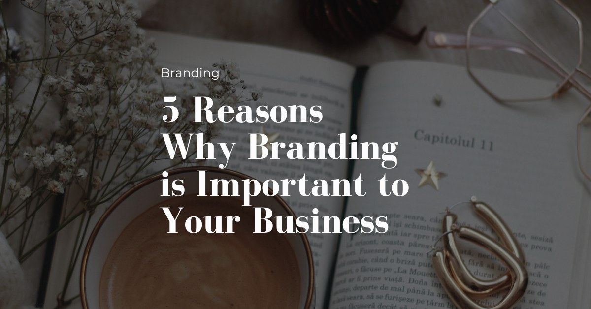 5 reasons why branding is important to your business